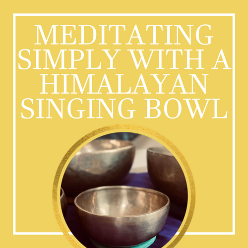 Meditating Simply With A Himalayan Singing Bowl