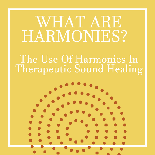 The Use Of Harmonies In Therapeutic Sound Healing